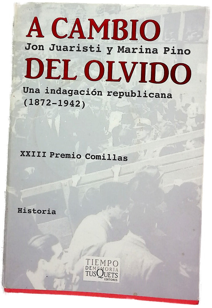 A cambio del olvido una indagación republicana (1872-1942)