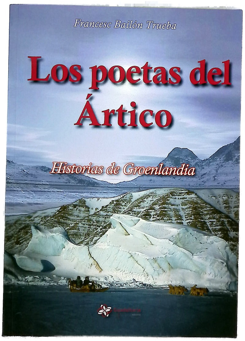 Los poetas del Ártico : historias de Groenlandia = Avanersuarmi inngertarneq : Kalaallit Nunaanniit oqaluttuat