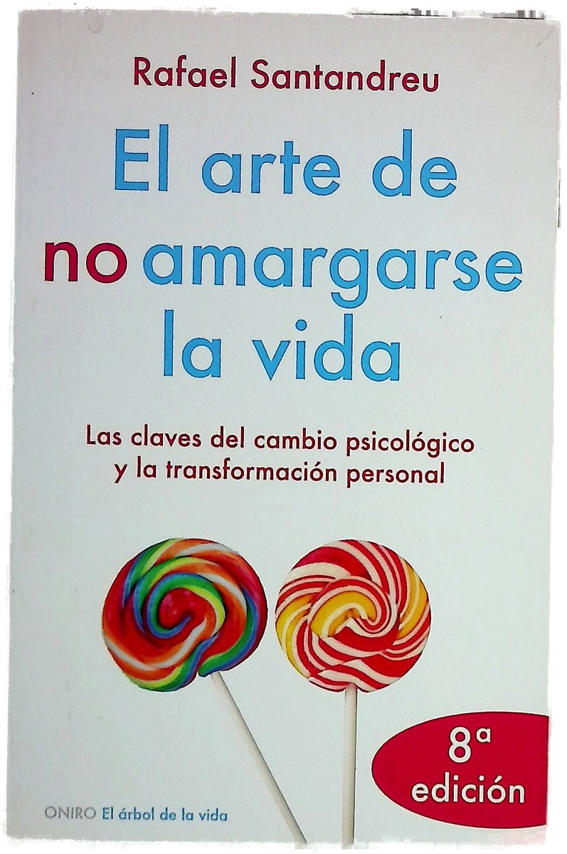 El arte de no amargarse la vida las claves del cambio psicológico y la transformación personal