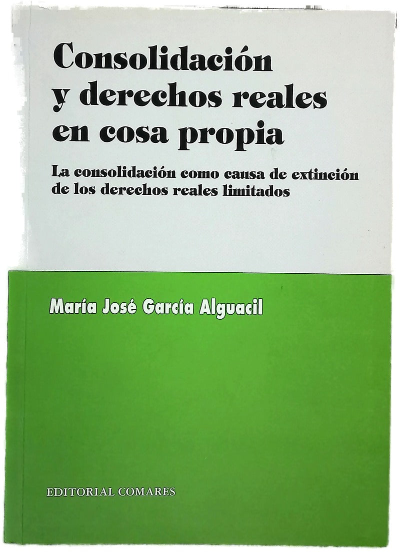 Consolidación y derechos reales en cosa propia la consolidación como causa de extinción de los derechos reales limitados
