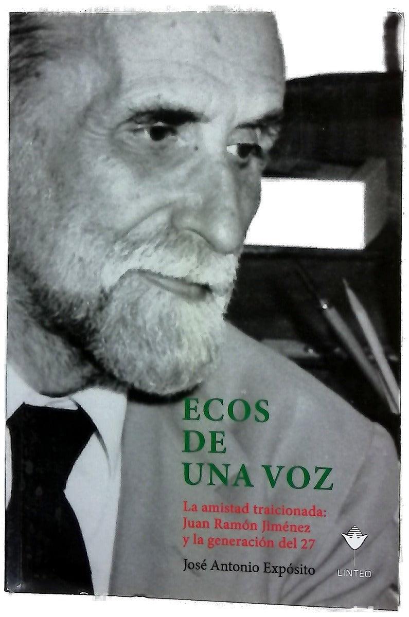Ecos de una voz : la amistad traicionada : Juan Ramón Jiménez y la generación del 27