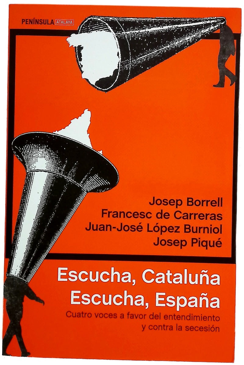 Escucha, Cataluña, escucha, España : cuatro voces a favor del entendimiento y contra la secesión