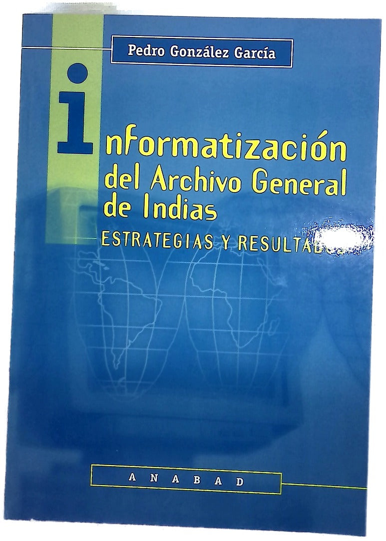 Informatización del Archivo General de Indias estrategias y resultados