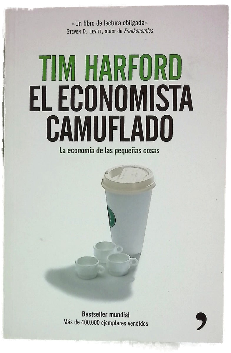 El economista camuflado : la economía de las pequeñas cosas