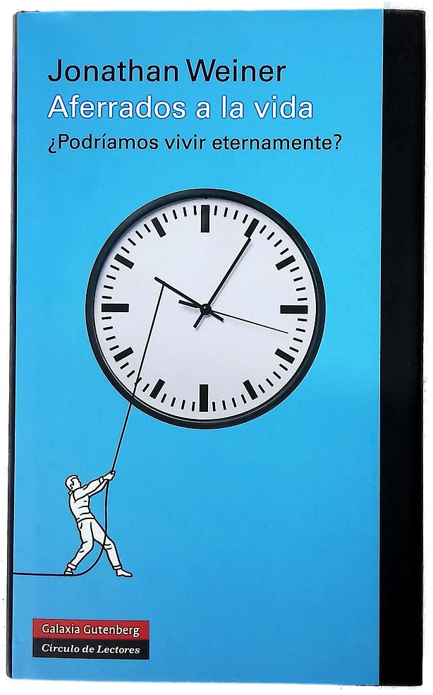 Aferrados a la vida : la extraña ciencia de la inmortalidad