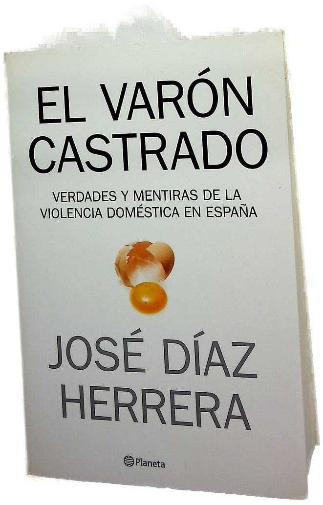El varón castrado verdades y mentiras de la violencia doméstica en España