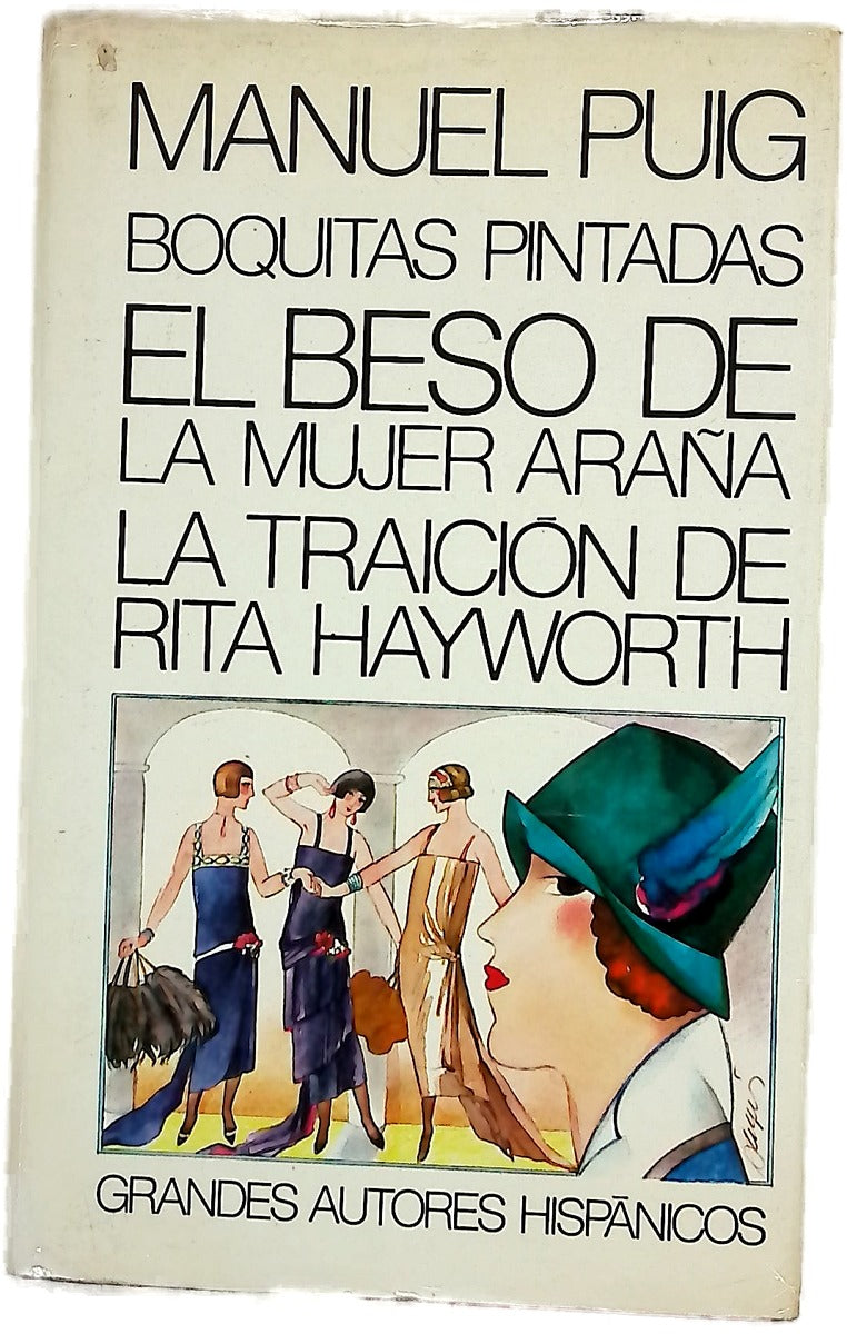 Manuel Puig : La traición de Rita Hayworth ; Boquitas pintadas , The Buenos Aires affair ; El beso de la mujer araña