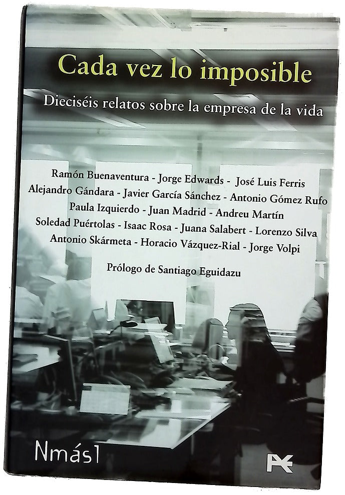 Cada vez lo imposible: dieciséis relatos sobre la empresa de la vida