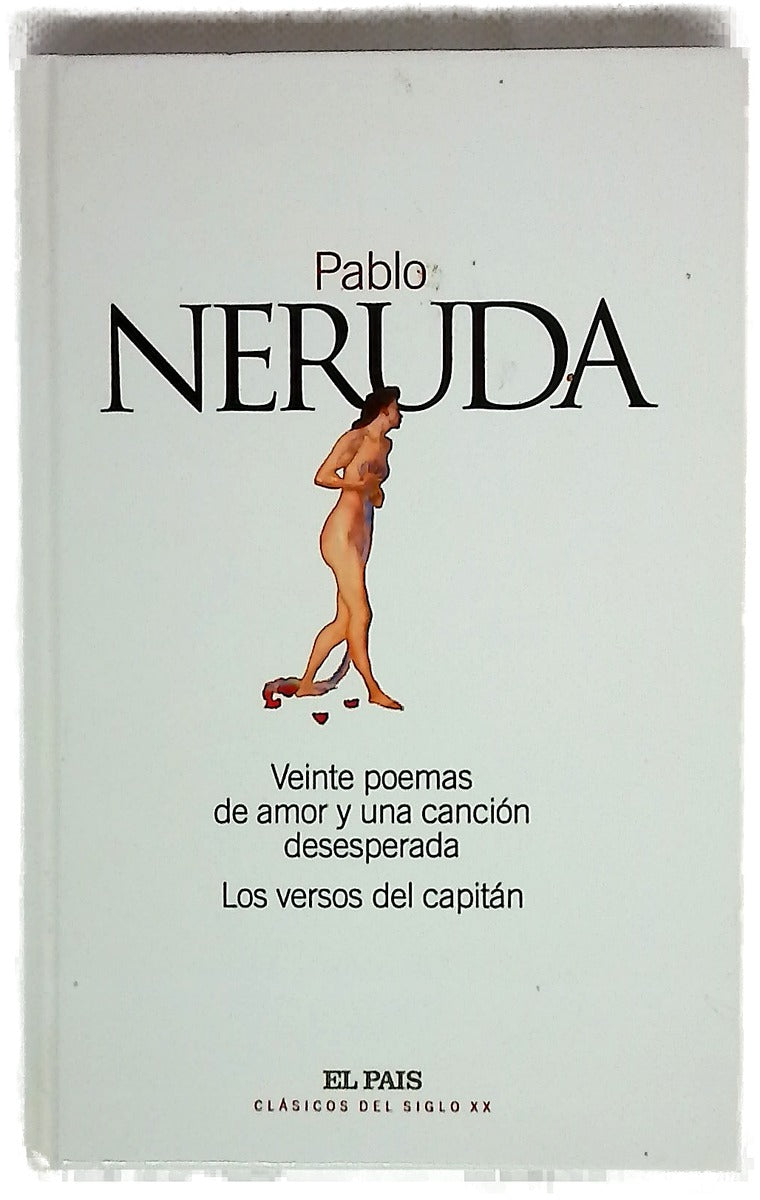 Veinte poemas de amor y una canción desesperada ; Los versos del capitán