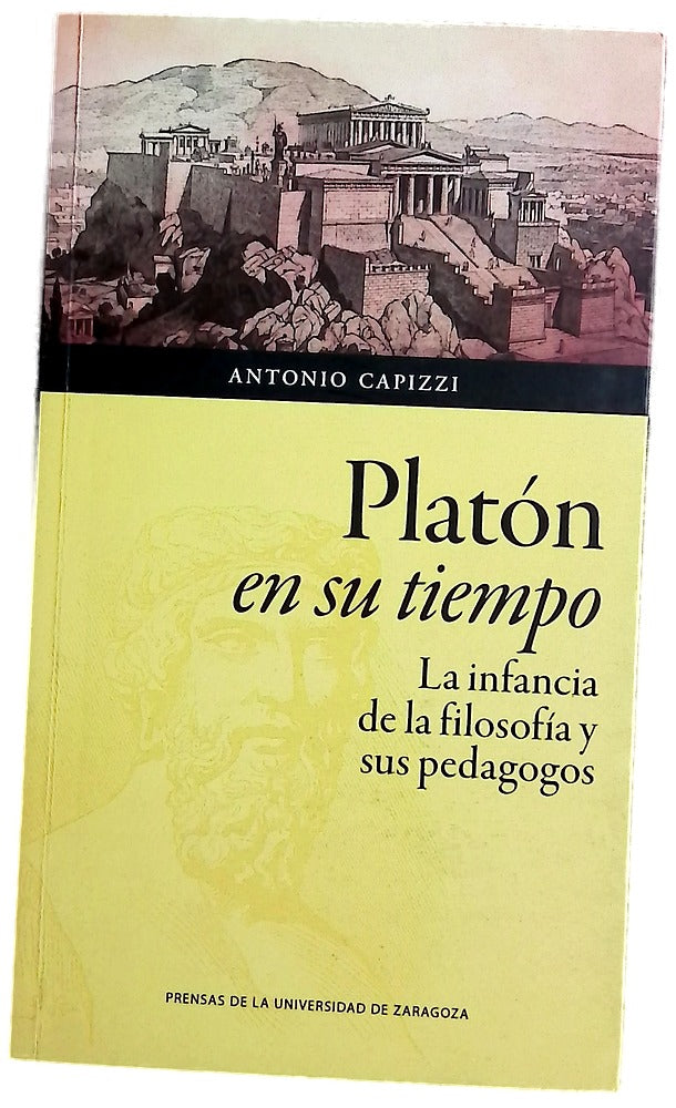 Platón en su tiempo : la infancia de la filosofía y sus pedagogos