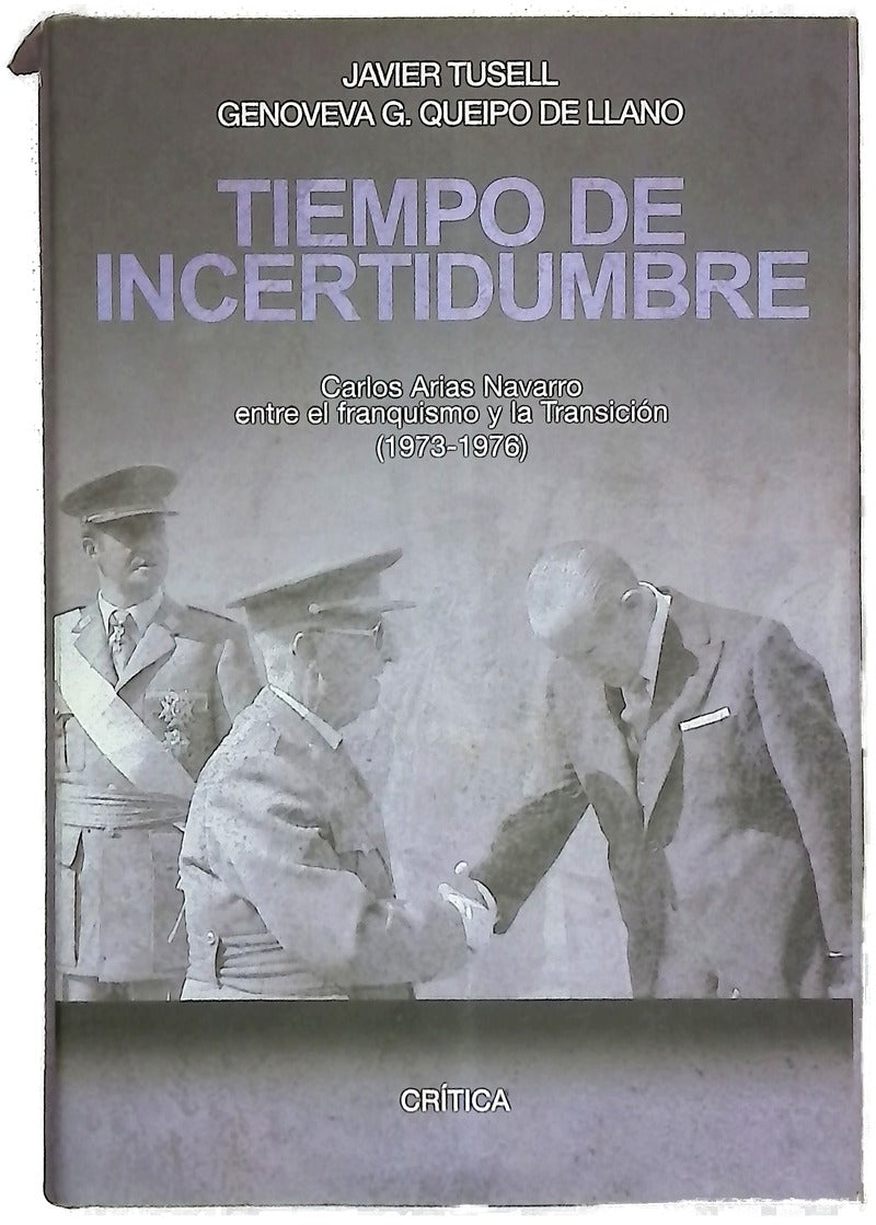 Tiempo de incertidumbre Carlos Arias Navarro entre el franquismo y la transición (1973-1976)