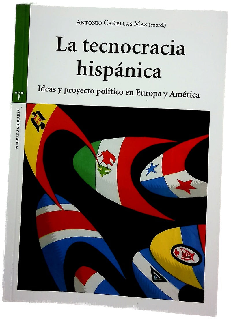 La tecnocracia hispánica : ideas y proyecto político en Europa y América