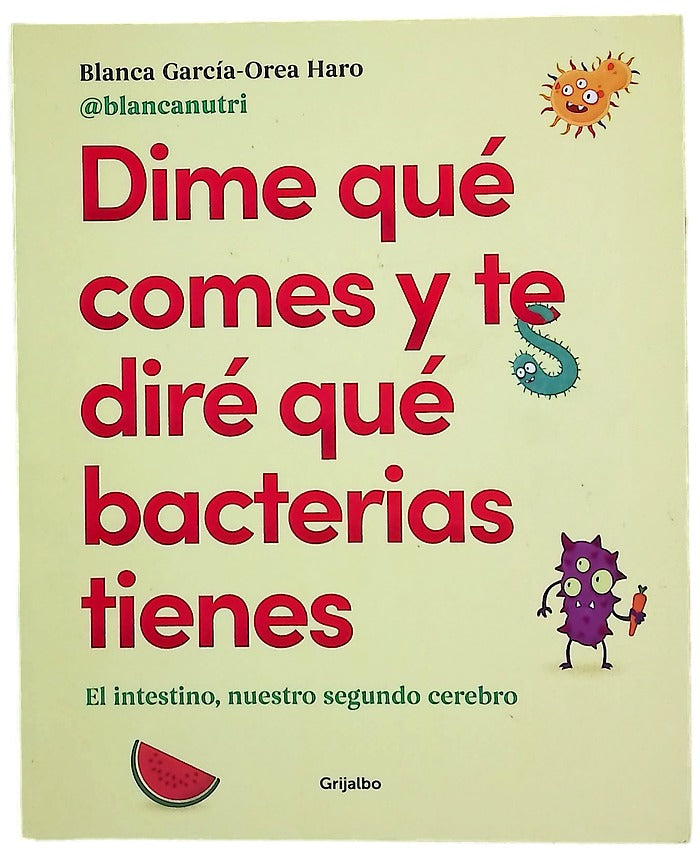 Dime qué comes y te diré qué bacterias tienes : el intestino, nuestro segundo cerebro