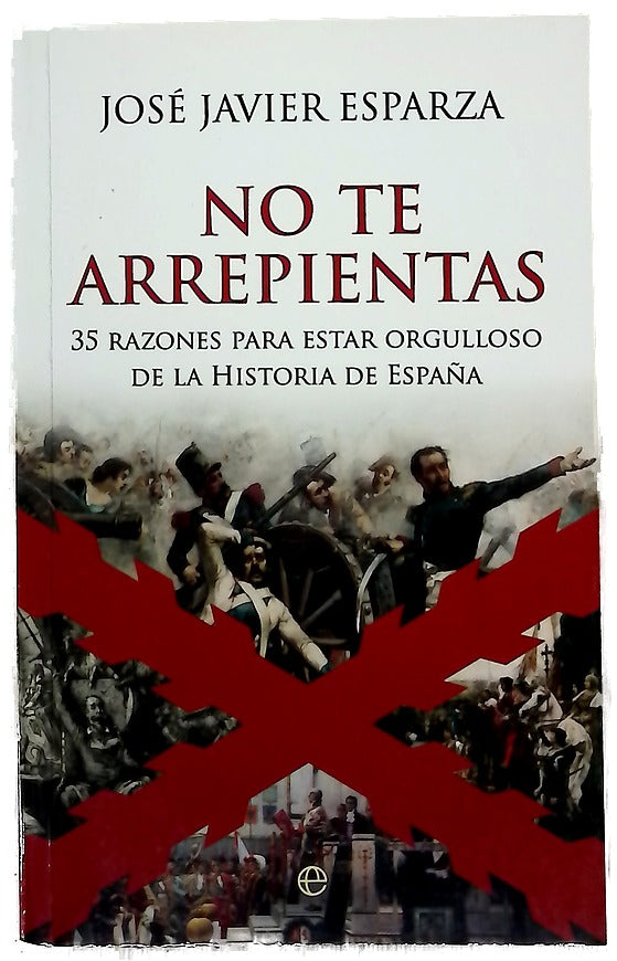 No te arrepientas : 35 razones para estar orgulloso de la historia de España