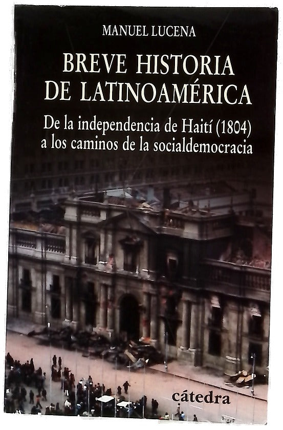 Breve historia de Latinoamérica de la independencia de Haití (1804) a los caminos de la socialdemocracia