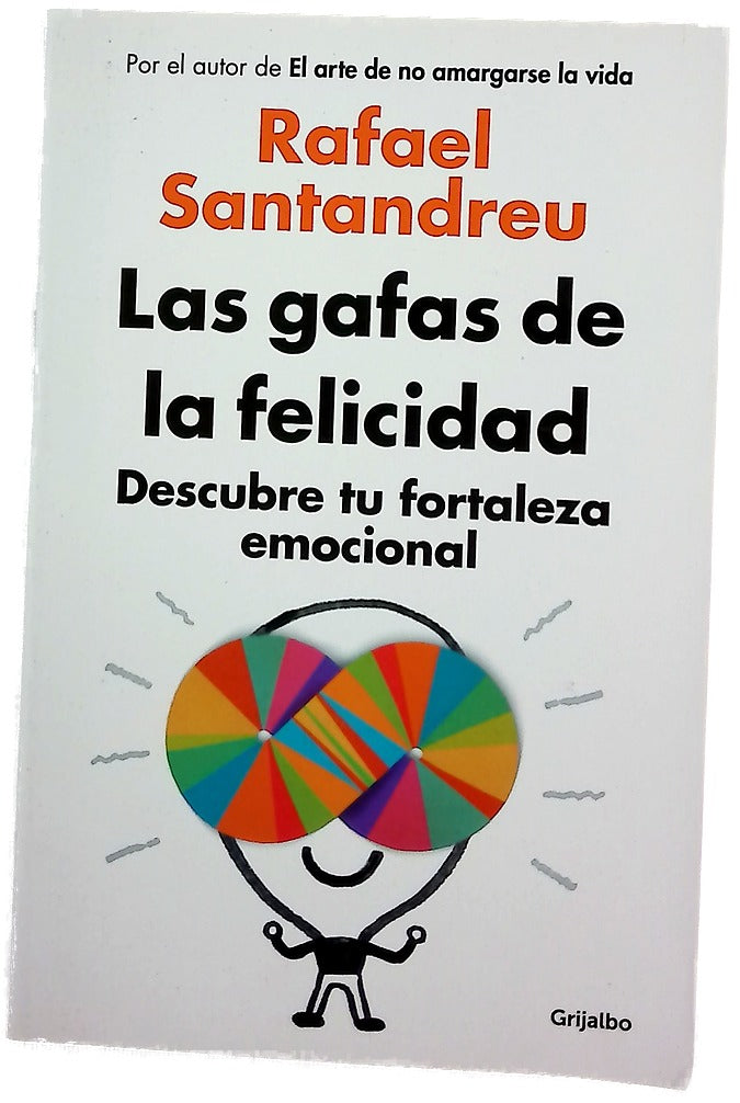 Las gafas de la felicidad : descubre tu fortaleza emocional