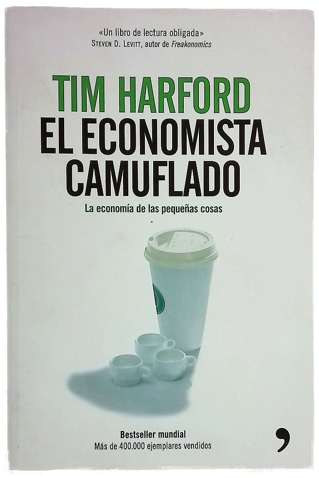 El economista camuflado : la economía de las pequeñas cosas