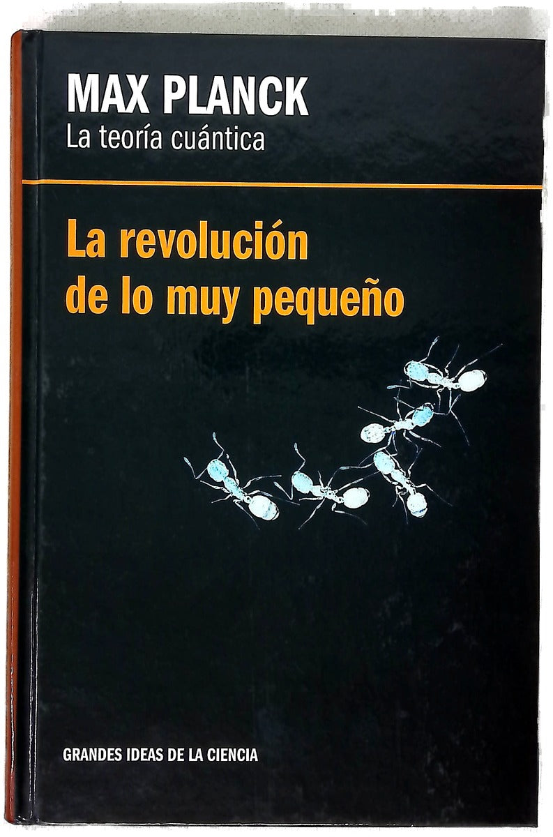 Max Planck, la teoría cuántica : la revolución de lo muy pequeño