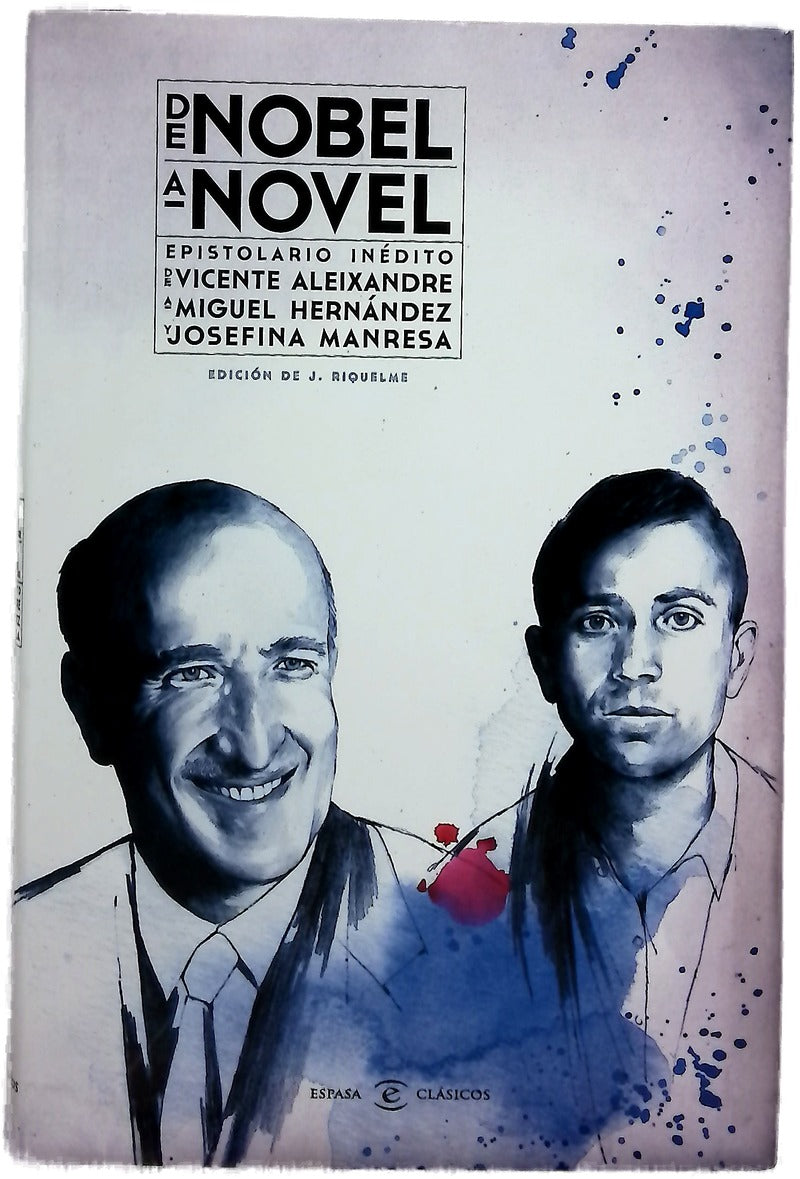 De nobel a novel : epistolario inédito de Vicente Aleixandre a Miguel Hernández y Josefina Manresa : cartas que son visitas