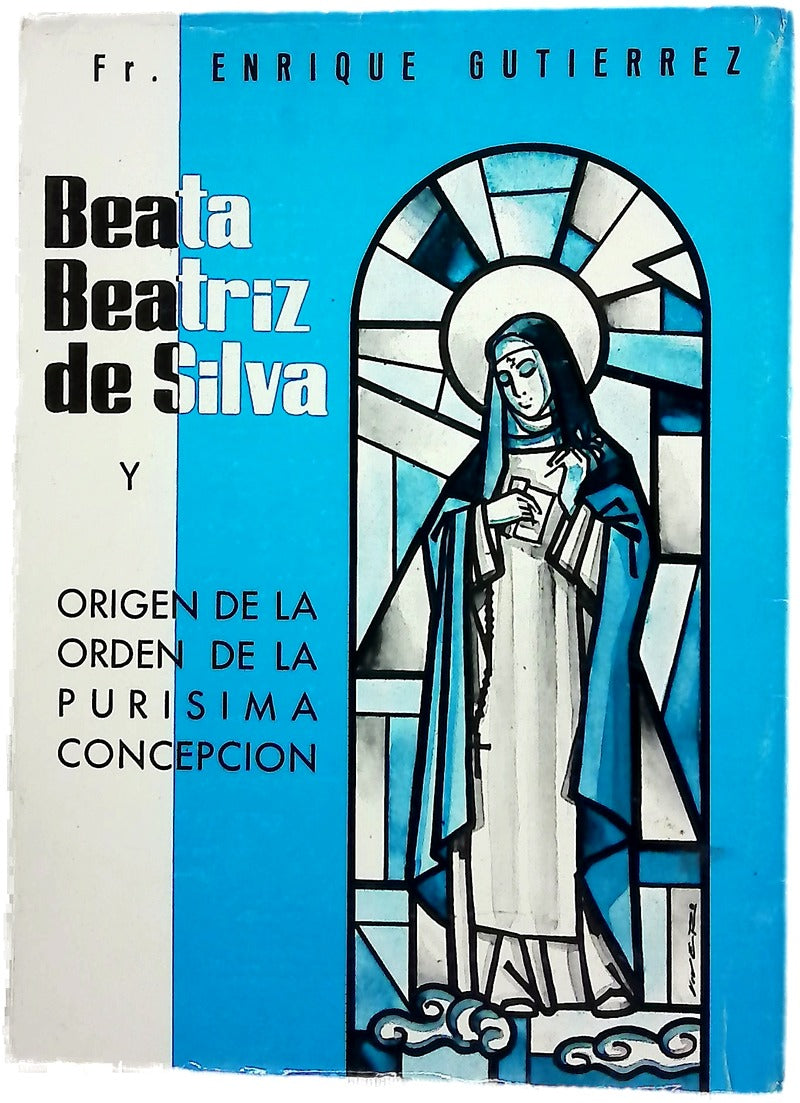 Vida de la B. Beatriz de Silva y orígenes de la Inmaculada Concepción