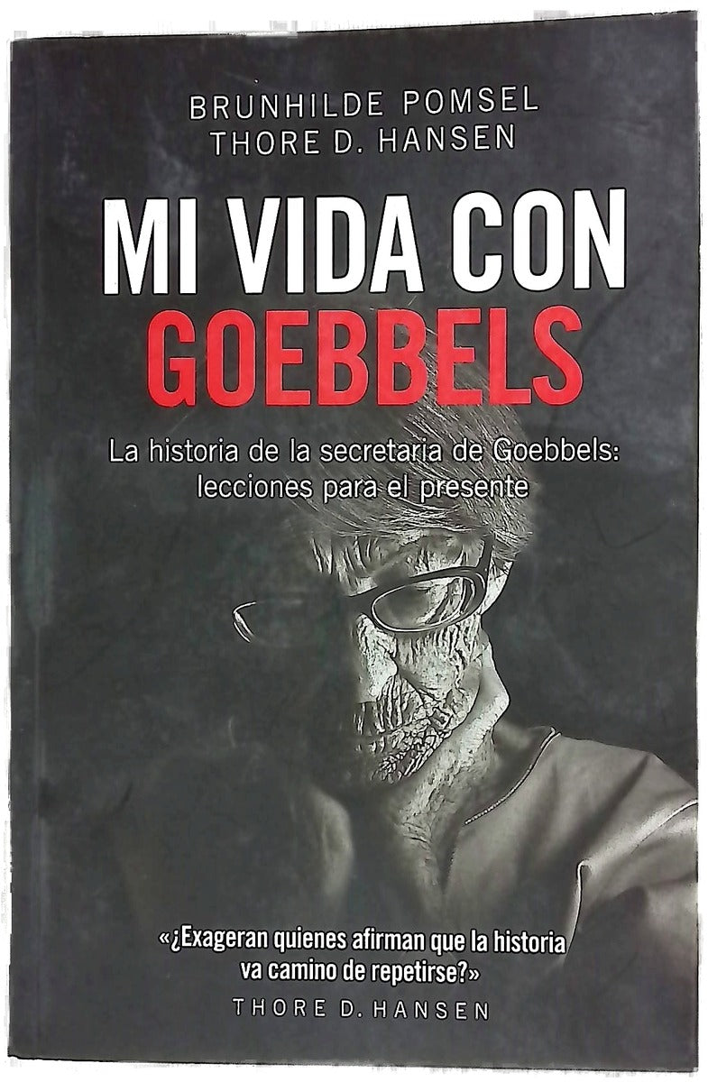 Mi vida con Goebbels : la historia de la secretaria de Goebbels : lecciones para el presente