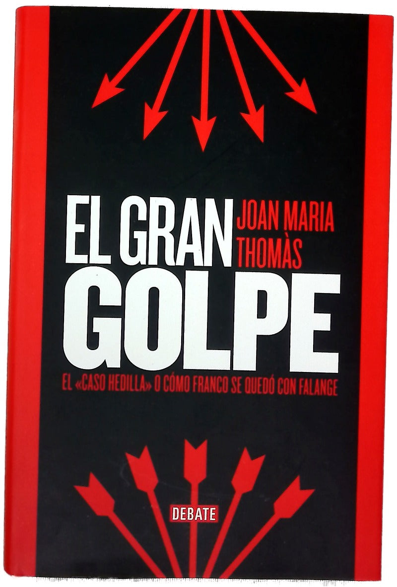 El gran golpe : el "caso Hedilla" o cómo Franco se quedó con Falange