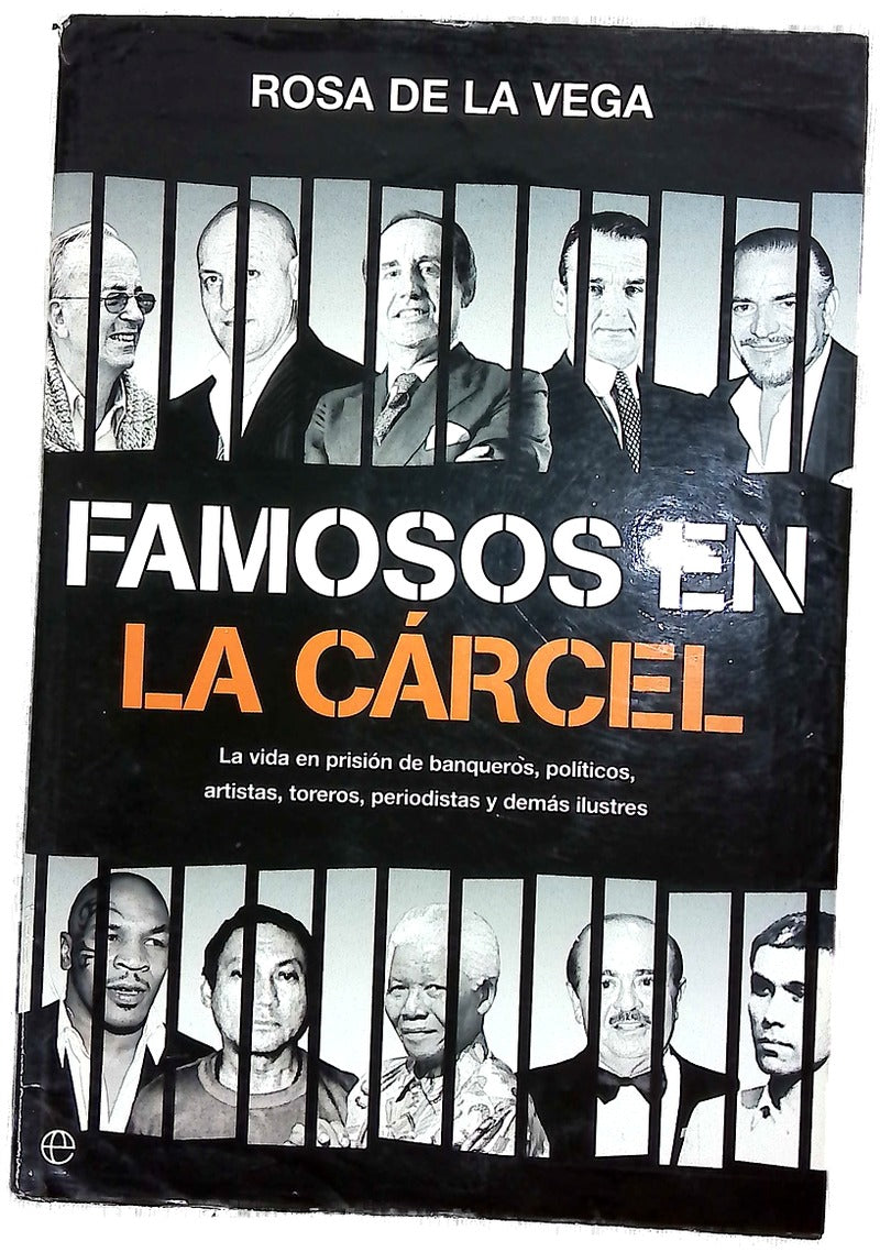 Famosos en la cárcel la vida en prisión de banqueros, políticos, artistas, toreros, periodistas y demás ilustres
