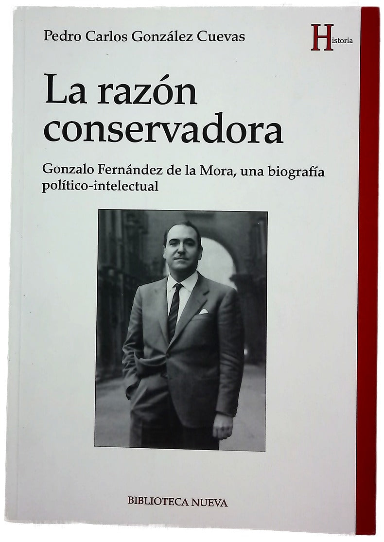 La razón conservadora : Gonzalo Fernández de la Mora, una biografía político-intelectual
