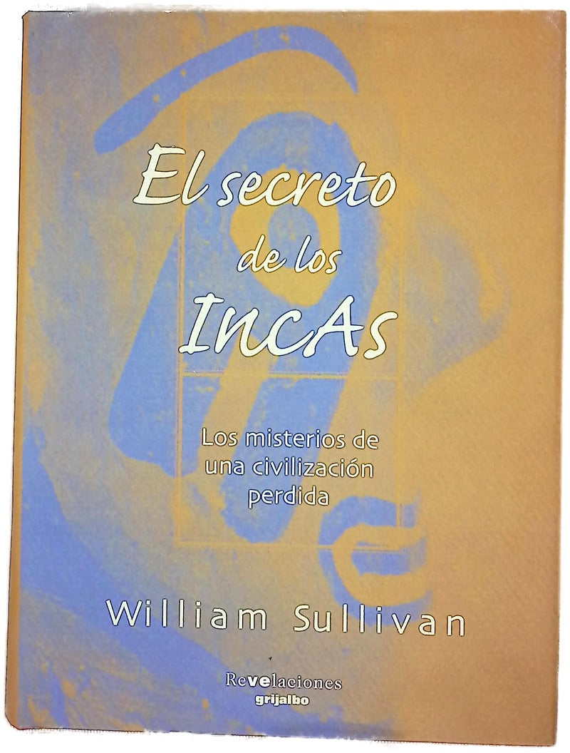 El secreto de los incas los misterios de una civilización perdida