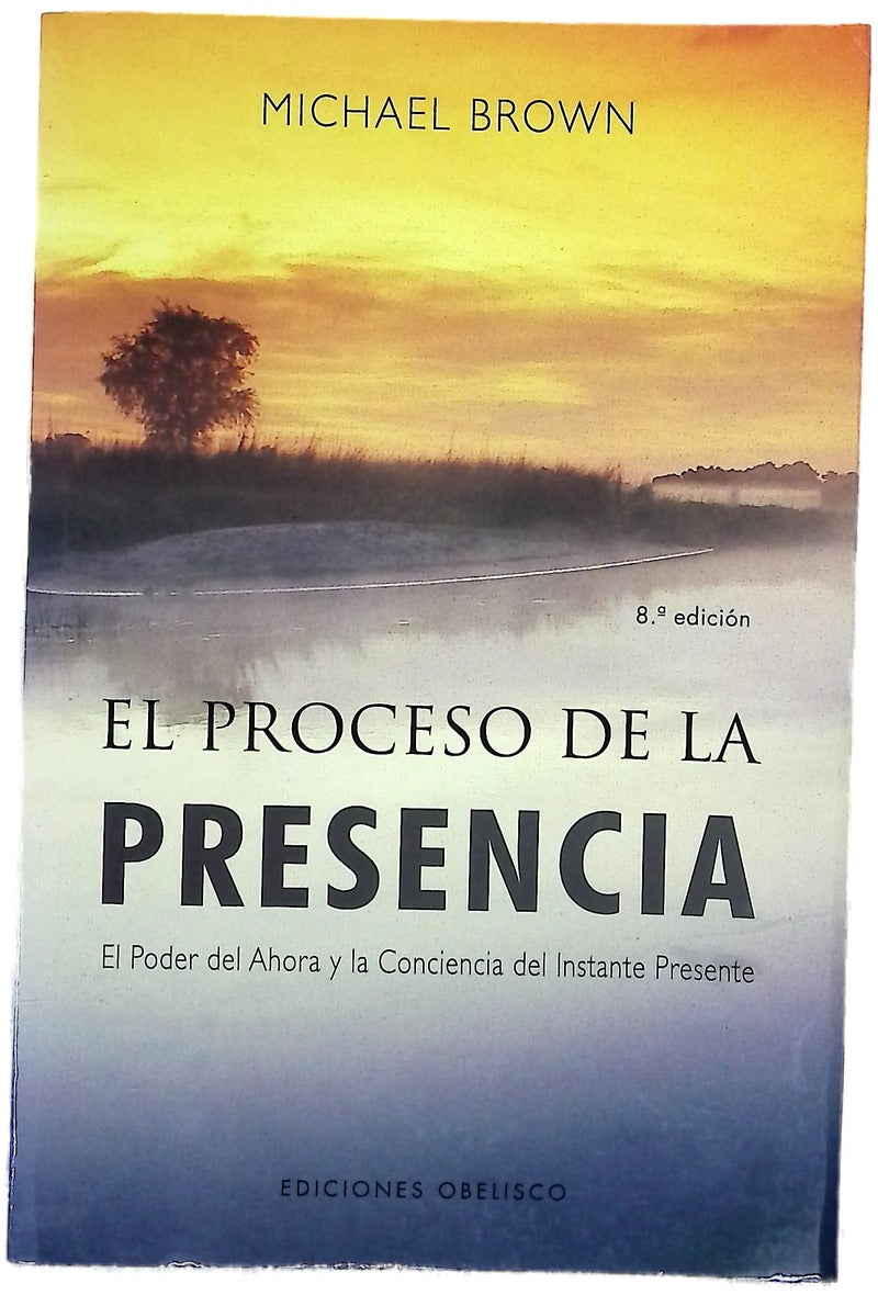 El proceso de la presencia el poder del ahora y la conciencia del instante presente