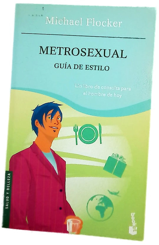 Metroxesual, guía de estilo : un libro de consulta para el hombre de hoy