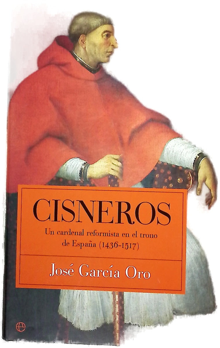 Cisneros un cardenal reformista en el trono de España (1436-1517)