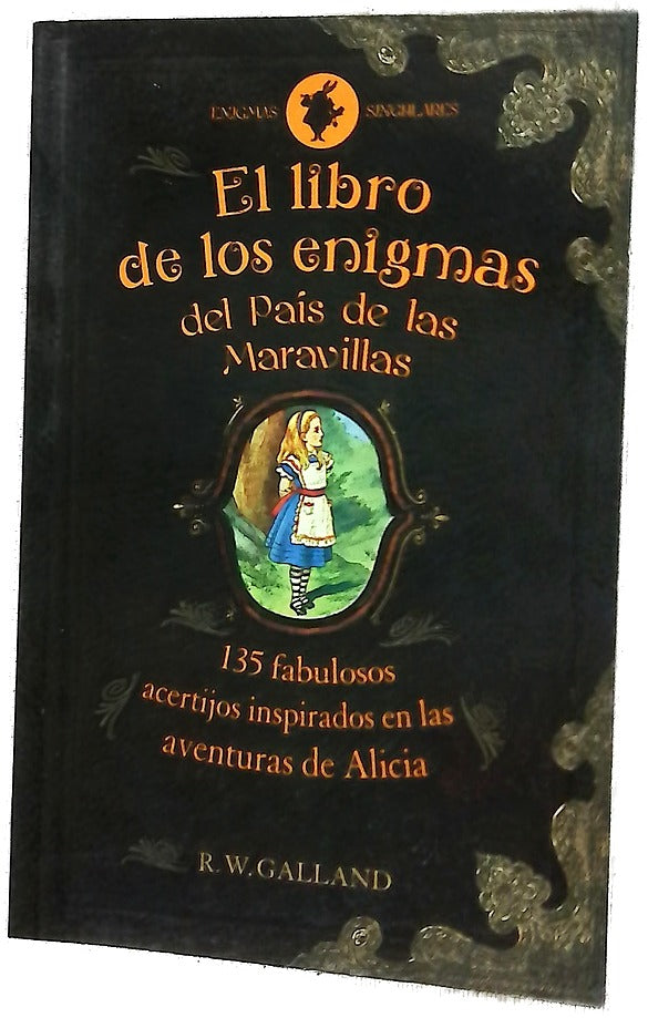 El libro de los enigmas del País de las Maravillas : "135 frabullosos" acertijos inspirados en las aventuras de Alicia