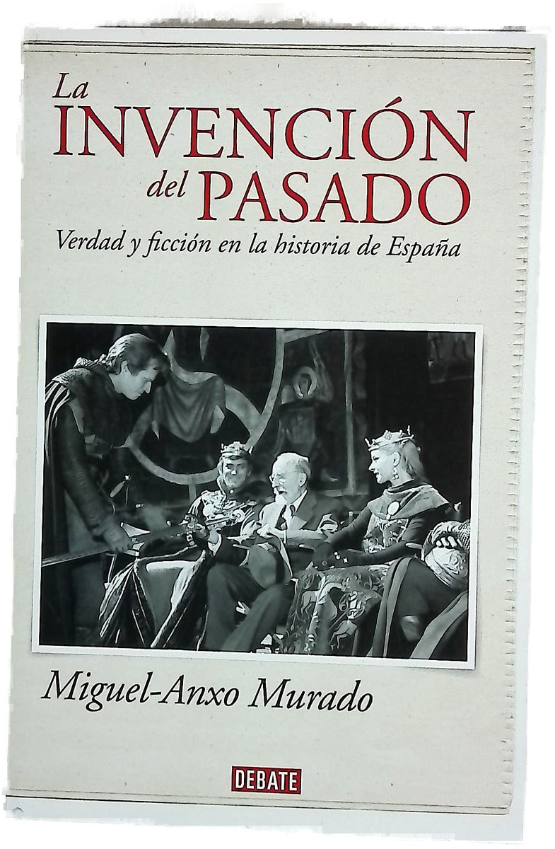 La invención del pasado : verdad y ficción en la historia de España