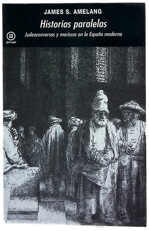 Historias paralelas : judeoconversos y moriscos en la España moderna