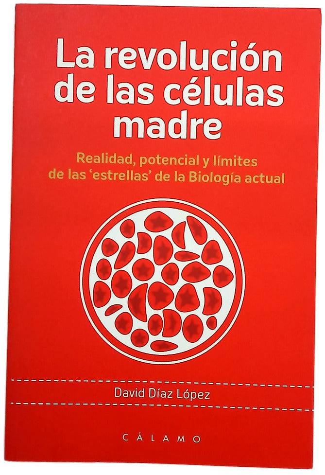 La revolución de las células madre : realidad, potencial y límites de las "estrellas" de la biología actual
