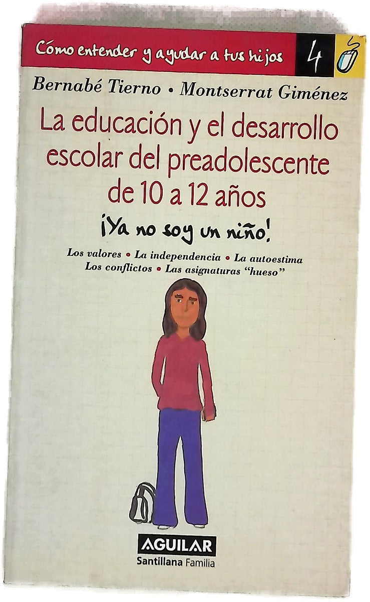 La educación y el desarrollo escolar del preadolescente de 10 a 12 años ¡ya no soy un niño! : los valores, la independencia, la autoestima, los conflictos, las asignaturas "hueso"