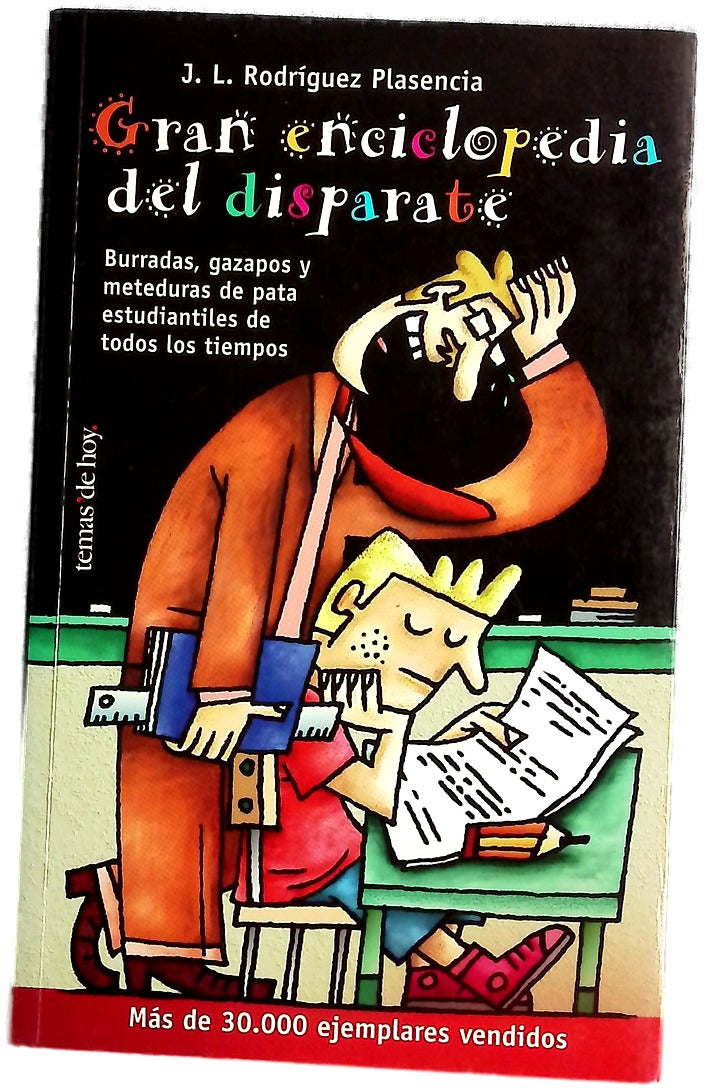Gran enciclopedia del disparate : burradas, gazapos y meteduras de pata estudiantiles de todos los tiempos
