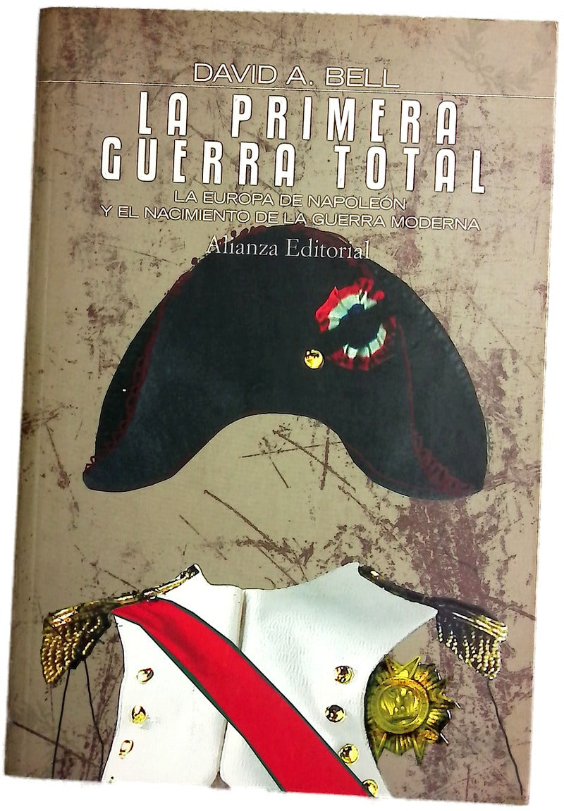 La primera guerra total : la Europa de Napoleón y el nacimiento de la guerra moderna