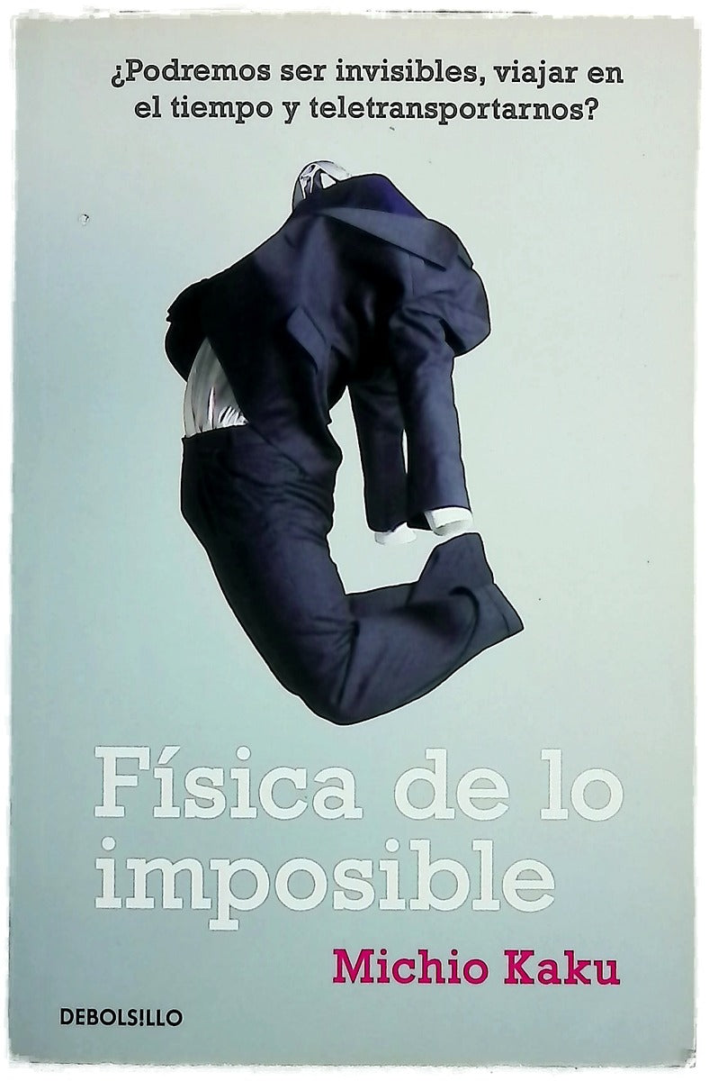 Física de lo imposible ¿podremos ser invisibles, viajar en el tiempo y teletransportarnos?