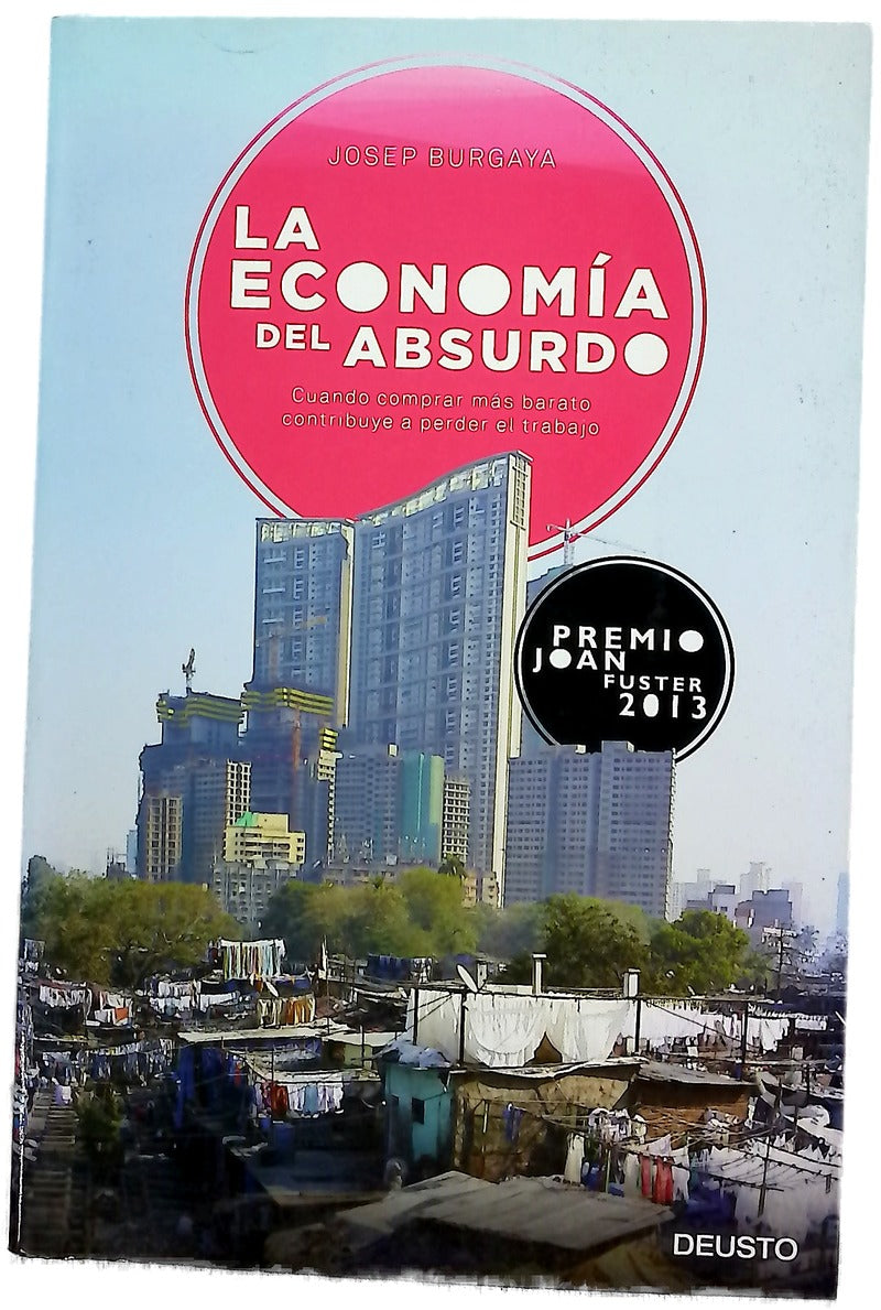 La economía del absurdo : cuando comprar más barato contribuye a perder el trabajo