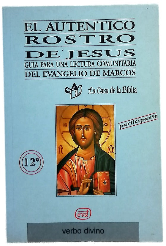 El auténtico rostro de Jesús : guía para una lectura comunitaria del Evangelio de Marcos
