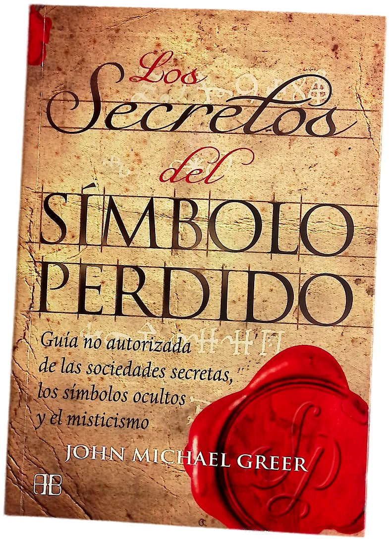 Los secretos del símbolo perdido guía no autorizada de las sociedades secretas, los símbolos ocultos y el misticismo