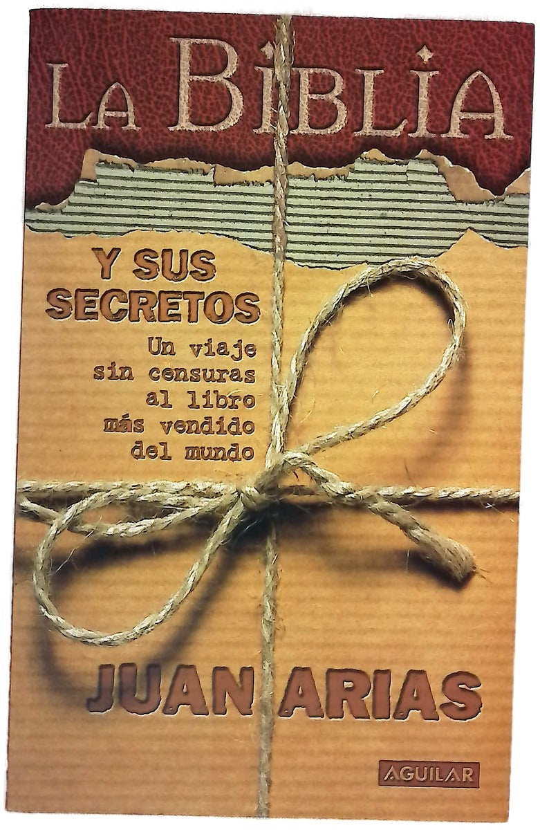 La Biblia y sus secretos un viaje sin censuras al libro más vendido del mundo