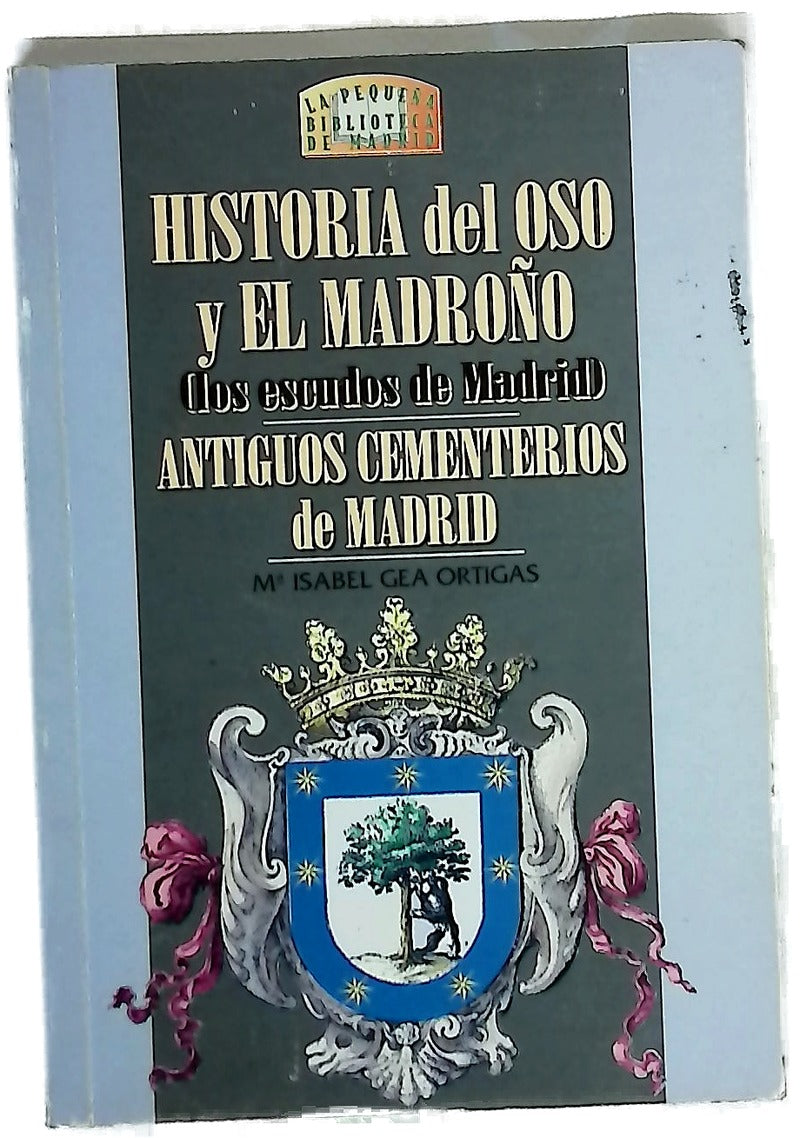 Historia del oso y el madroño (los escudos de Madrid) ; Antiguos cementerios de Madrid