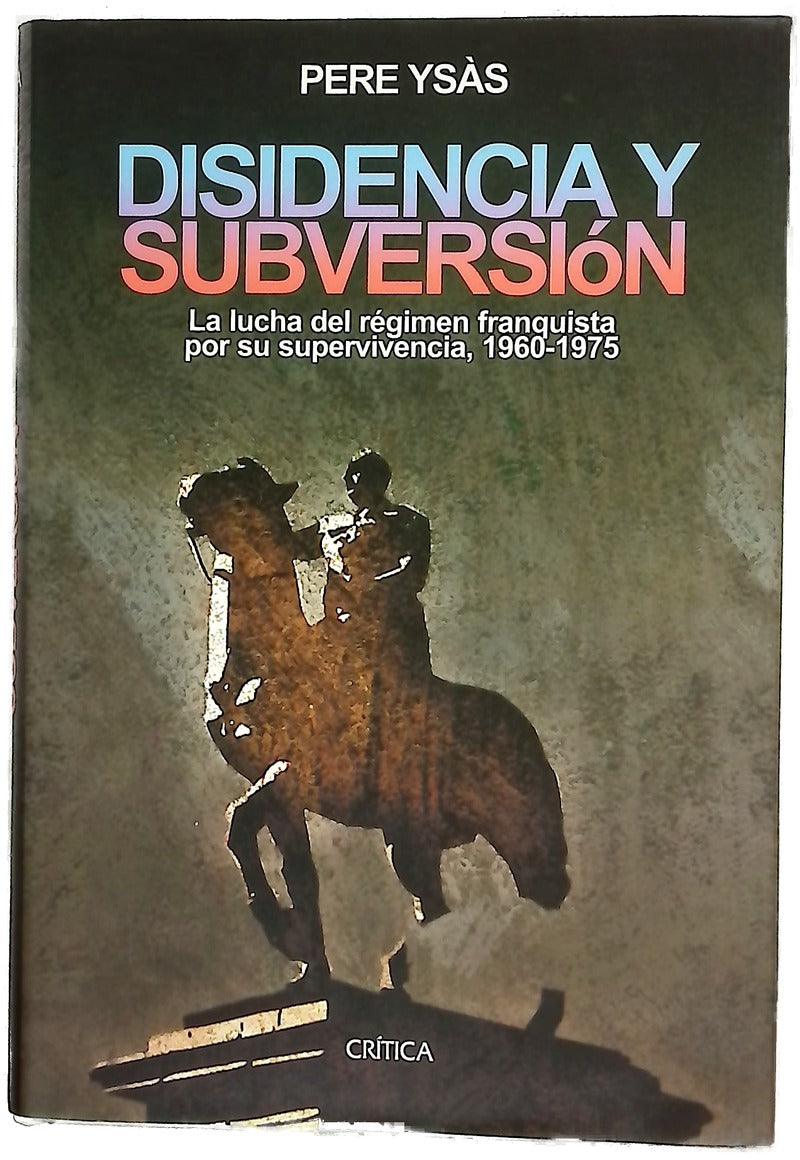 Disidencia y subversión la lucha del régimen franquista por su supervivencia, 1960-1975