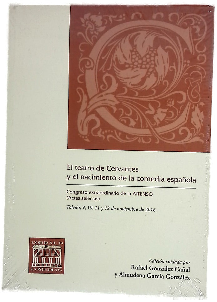 El teatro de Cervantes y el nacimiento de la comedia española : congreso extraordinario de la AITENSO, Toledo, 9, 10, 11 y 12 de noviembre de 2016 : (actas selectas)