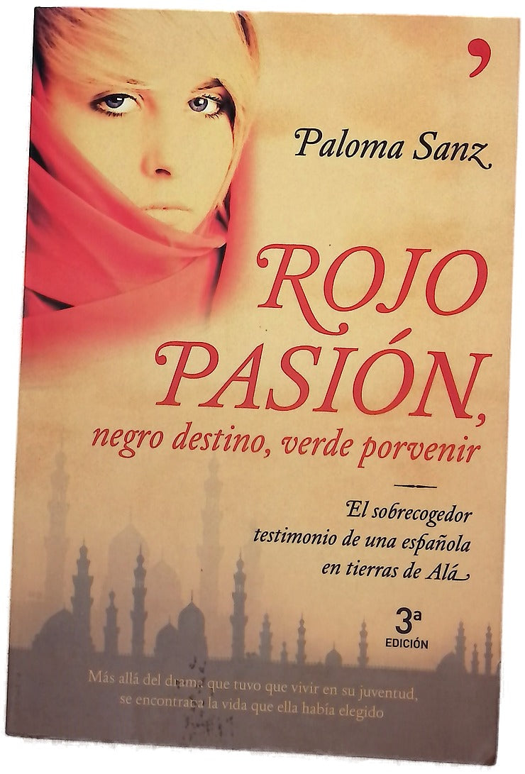 Rojo pasión, negro destino, verde porvenir el sobrecogedor testimonio de una española en tierra de Alá : libro basado en la vida de Mª Dolores Sayans Milanés