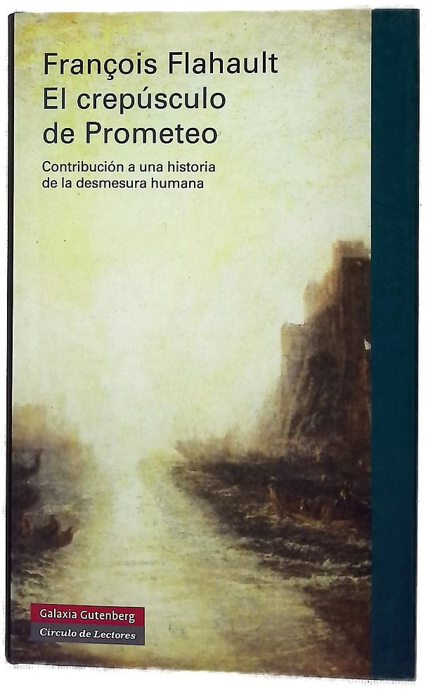El crepúsculo de Prometeo : contribución a una historia de la desmesura humana