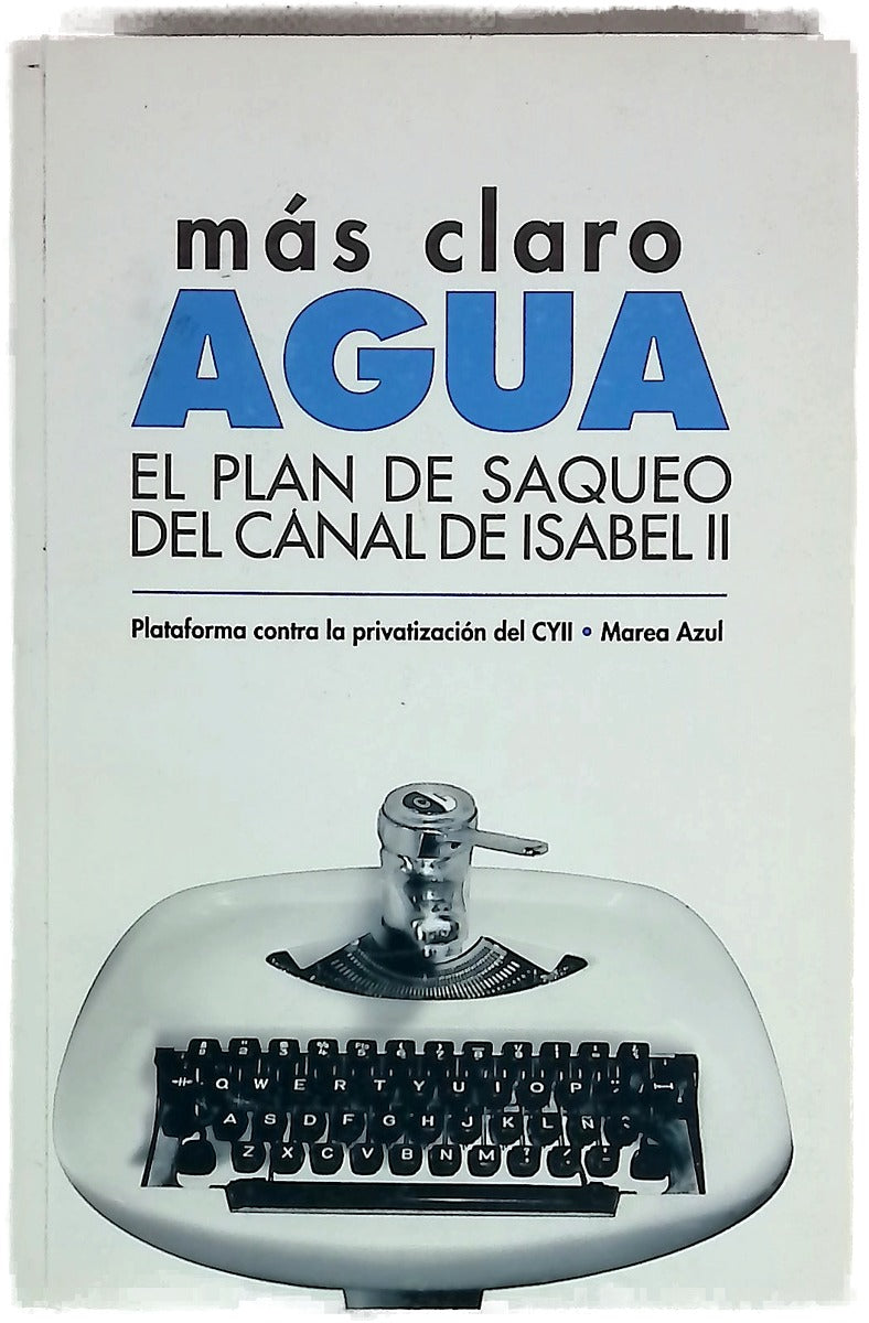 Más claro, agua : el plan de saqueo del Canal de Isabel II